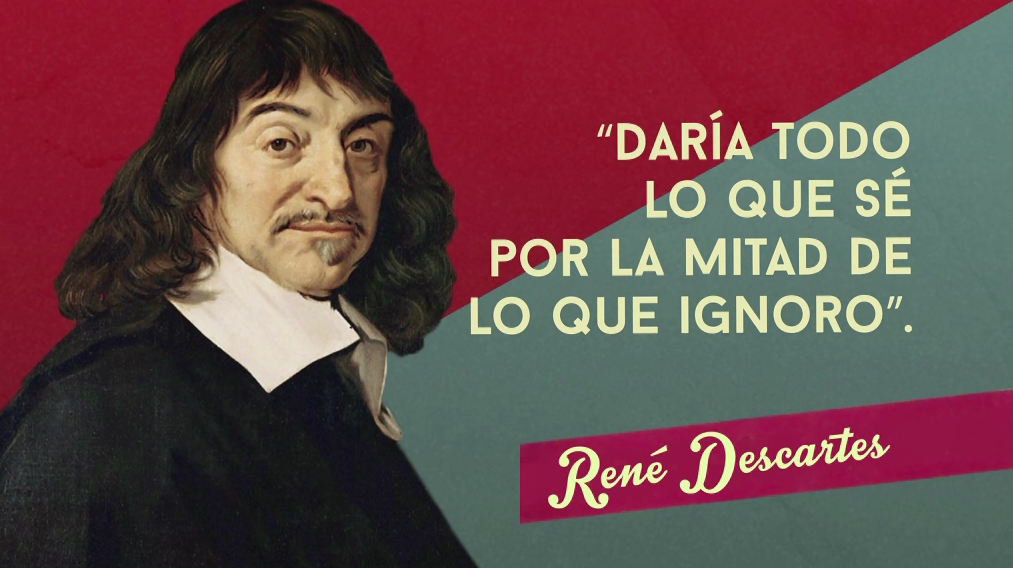 Daría todo lo que sé por la mitad de lo que ignoro”. René Descartes #orbitalaika21
