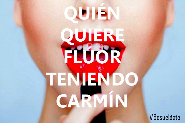 Quién quiere flúor teniendo carmín #Besucléate