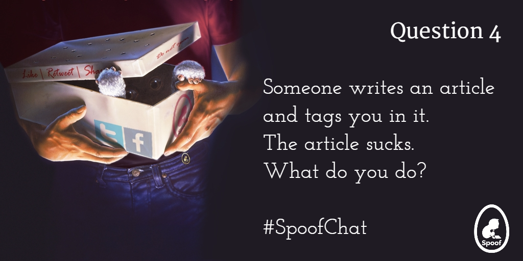 SpoofChat's tweet photo. Q4. Someone writes an article and tags you in it. The article sucks. What do you do? #SpoofChat https://t.co/5F8Kw3UPA9