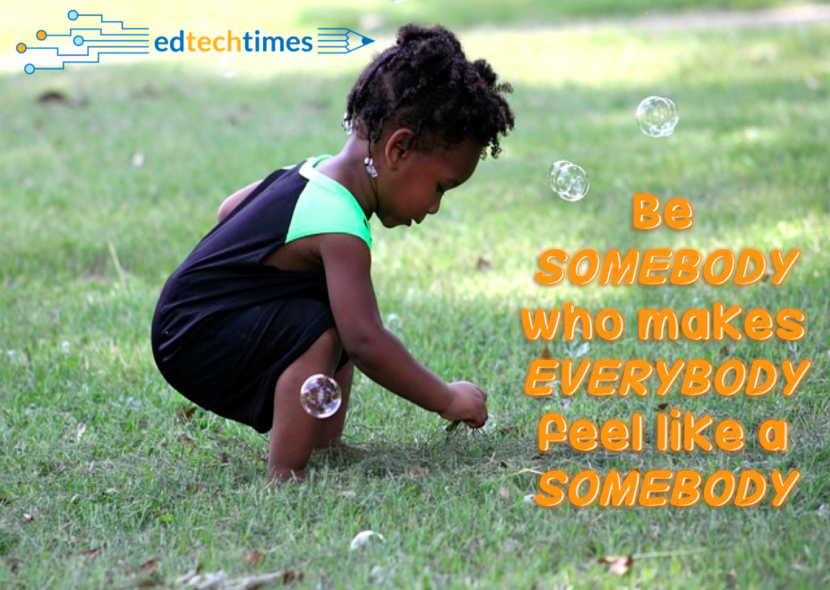 xrinlearning's tweet image. Be SOMEBODY who makes EVERYBODY feel like a SOMEBODY #teacher #education #edtech #edquote