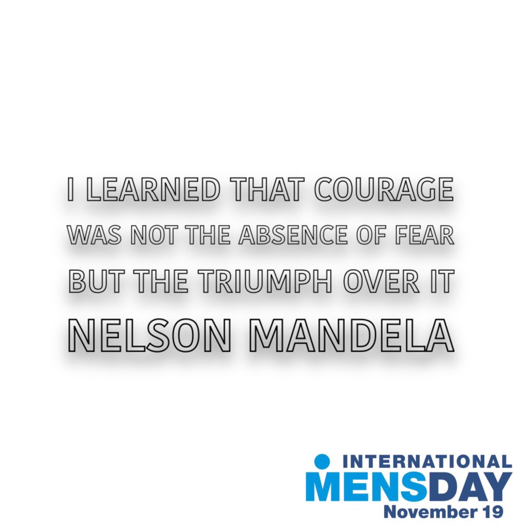 "I learned that courage was not the absence of fear, but the triumph over it." Nelson Mandela #InternationalMensDay