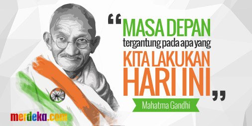 Masa depan tergantung pada apa yang kita lakukan hari ini - Mahatma Gandhi #MDKQuotes