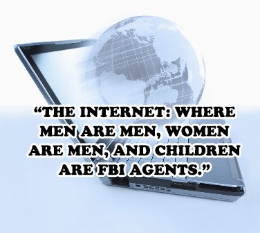 JRNetworksGroup's tweet image. Quote: “The Internet: where men are men, women are men, and children are FBI agents.” #Quoteofday