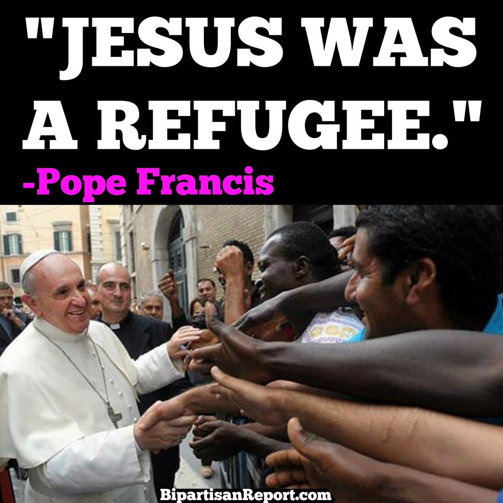 Bipartisanism's tweet photo. "Jesus was a refugee."
-Pope Francis https://t.co/g4dFtWjz4x