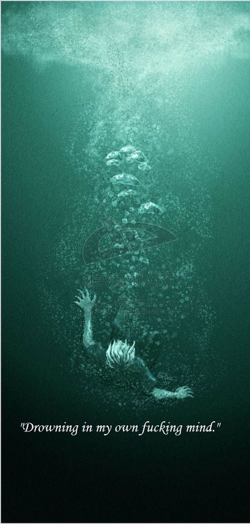 "Drowning in my own fucking mind "