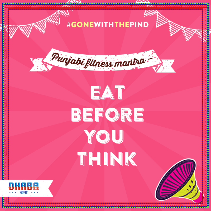 #GONEWITHTHEPIND Punjabi fitness mantra – Eat before you think.