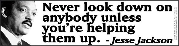 OutOfFrameDoc's tweet photo. "Never look down on somebody unless you're helping them up" #JesseJackson #FightPoverty #PovertyInUS #EndPoverty https://t.co/IC50xN0FCr