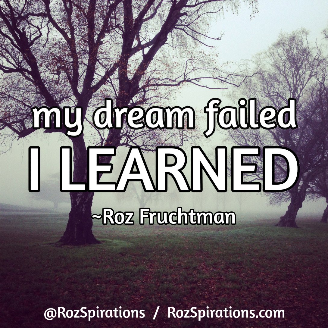 QuotesThatSayIt's tweet photo. My dream failed I LEARNED ~Roz Fruchtman #RozSpirations #InspirationalInfluencer #quote *(NOW - ONLY AT @RozSpirations)* https://t.co/c8QoqGpMxq