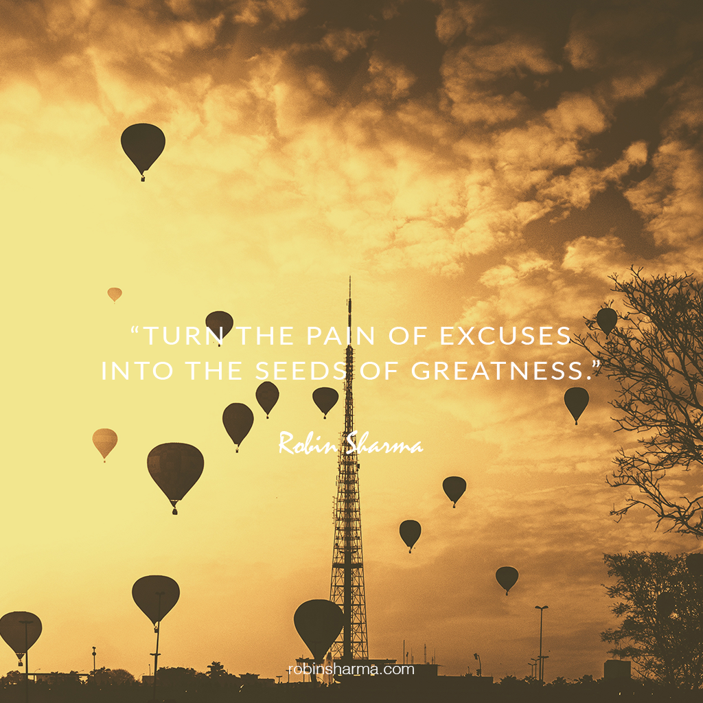 RobinSharma's tweet photo. Turn the pain of excuses into the seeds of greatness. https://t.co/KHcL0keElt