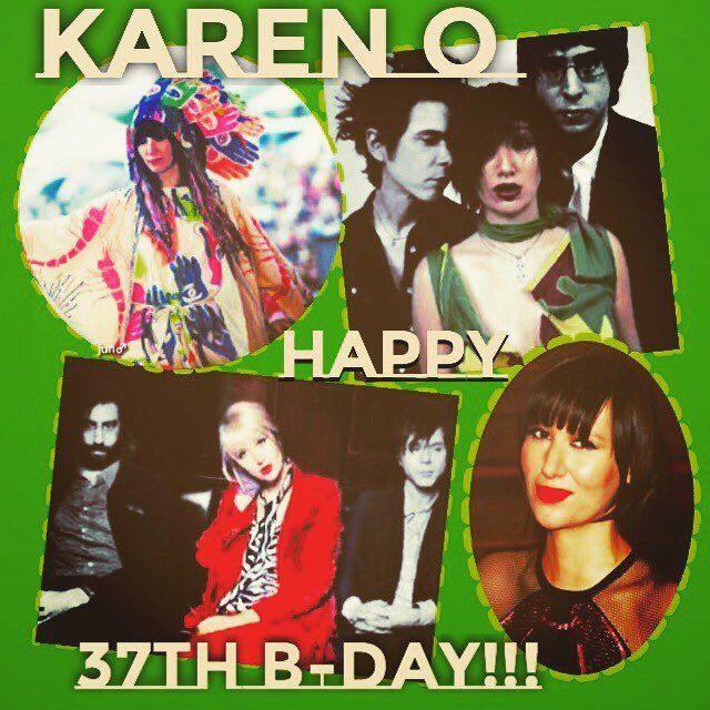  :  |     Karen O ( V & G of Yeah Yeah Yeahs )\s Happy 37th Birthday !!!
22 Nov 1 