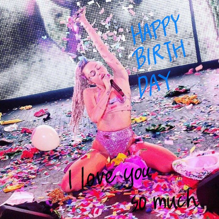             Miley Cyrus     happy birthday                                 I respect you forever. 