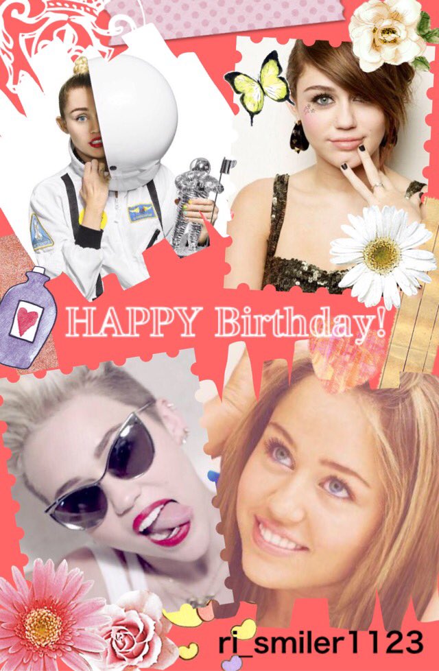  Happy Birthday I hope that this will be a wonderful year for you I love you  Miley Cyrus 