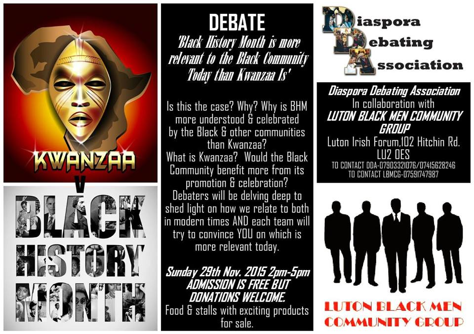 Join us Sun 29th Nov for BIG DEBATE-
'BLACK HISTORY MONTH IS MORE RELEVANT TO BLACK COMMUNITIES TODAY THAN KWANZAA'