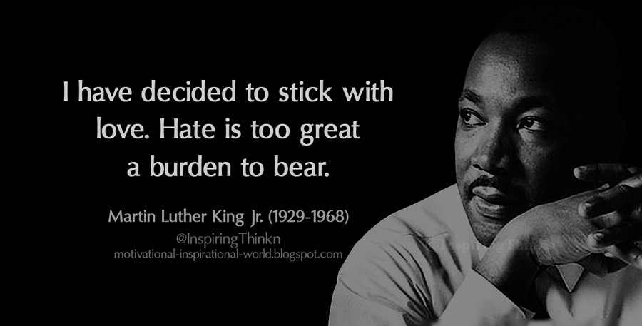 InspiringThinkn's tweet image. I have decided to stick with love. Hate is too great a burden to bear. Martin Luther King Jr.