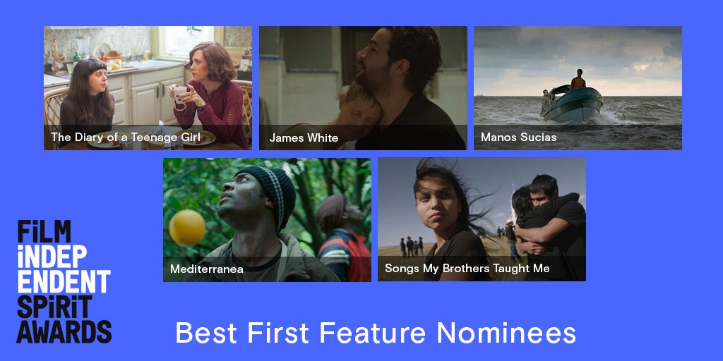 #SpiritAwards Best First Feature nominees: JAMES WHITE; <a href="/ManosSucias/">Manos Sucias</a>; MEDITERRANEA; <a href="/SongsTheMovie/">Songs The Movie</a>; <a href="/DiaryTheMovie/">Diary The Movie</a>