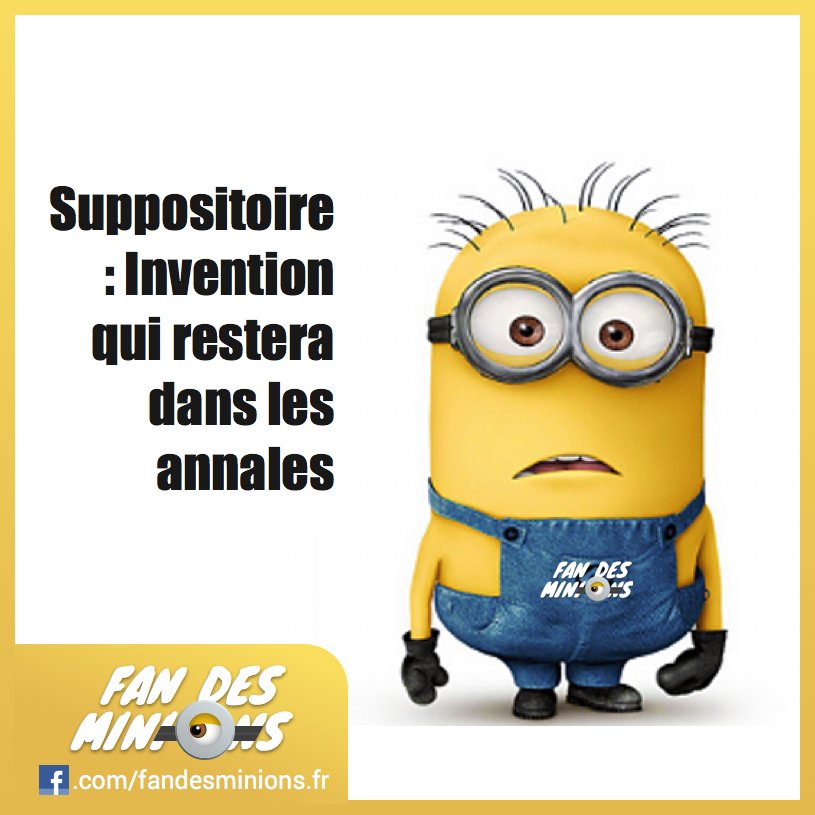 Fan_des_minions's tweet photo. Suppositoire : Invention qui restera dans les annales Retrouve d'autres citations drôles d… https://t.co/8znMSp7qf9 https://t.co/JeMAeEoHCH