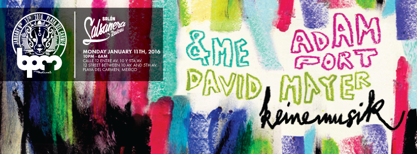 .<a href="/andmeandyou/">&ME</a> <a href="/adamport/">Adam Port</a> &amp; @mayerkeinemusik play the <a href="/keinemusik/">Keinemusik</a> showcase at #BPM2016 at #Salsanera! See you there!
