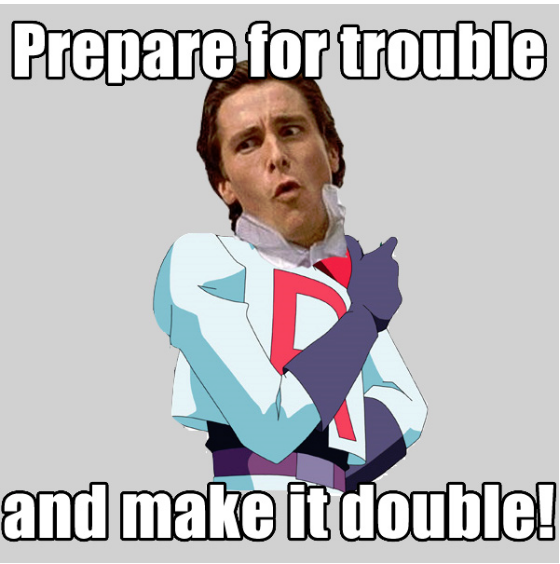 prepare for trouble. . and make it double - Meme by mike9200