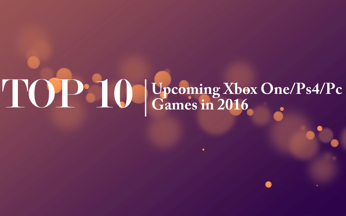 captainphillic's tweet photo. Watch "Top 10 Upcoming Games 2016 ( Xbox One/ PS4/ PC )" on YouTube - https://t.co/Hi5uty1Au3 https://t.co/aHM33DLtSc