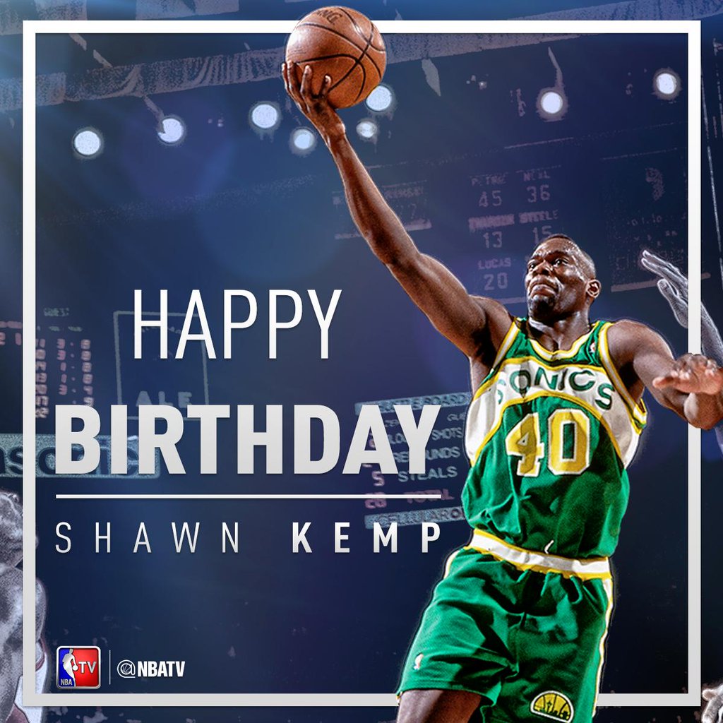  : Happy Birthday to Shawn Kemp!  