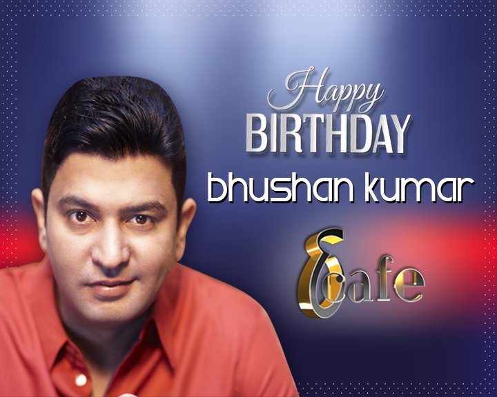 HappY BirthDay Mr Bhushan Kumar 