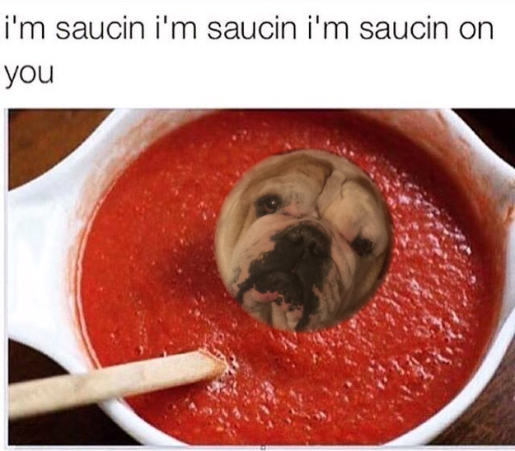 You saucin saucin on SAUCIN ON