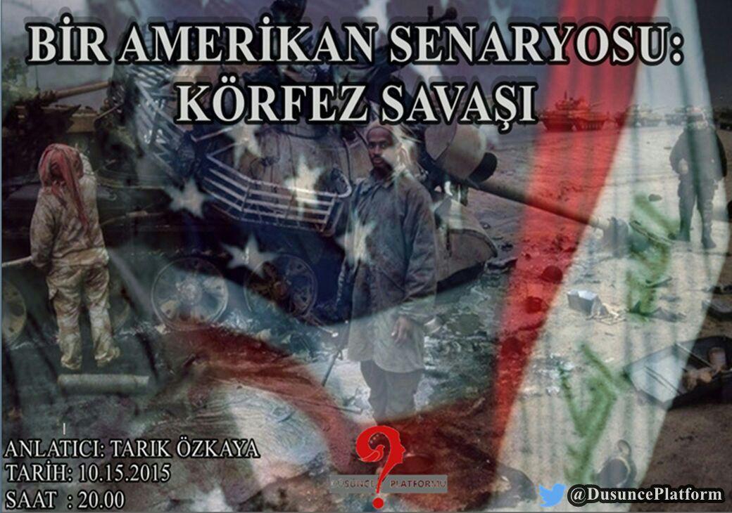 Konu: Körfez Savaşları Anlatıcı: Tarık ÖZKAYA Tarih: 10.12.2015 Saat: 20.00