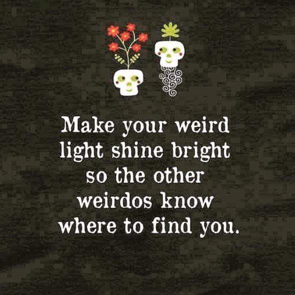 Where are the weirdos at?