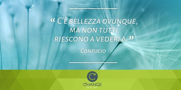 ChangeInADay's tweet photo. "C'è #bellezza ovunque, ma non tutti riescono a vederla". #Confucio https://t.co/0MELnGUMW8 https://t.co/6Lbj2dXCNo