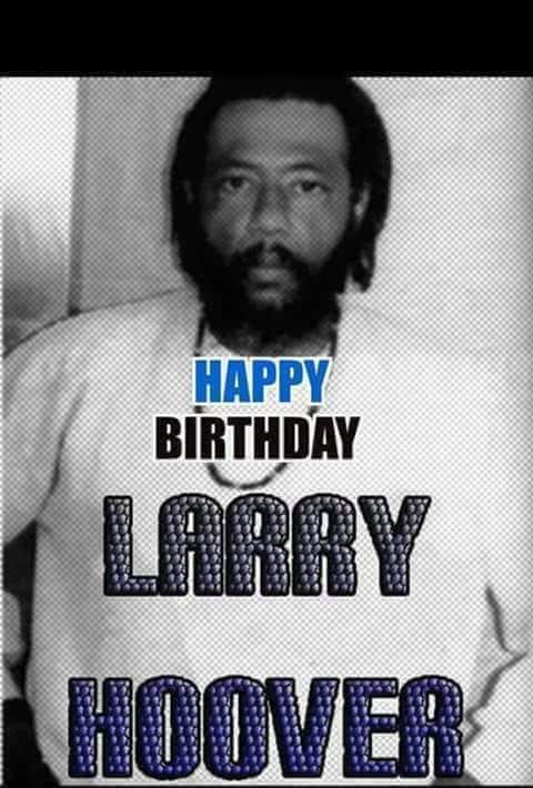 HAPPY BIRTHDAY TO LARRY HOOVER!!! A TRUE SOCIAL ACTIVIST FOR CHANGE AND PEACE ON THE STREETS!!! GOD BLESS YOU!!! 