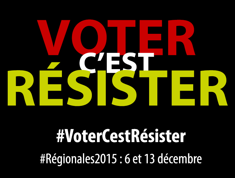 Aux #régionales2015, restons unis, refusons l’abstention et la haine. VOTER c’est RÉSISTER ! #VoterCestRésister