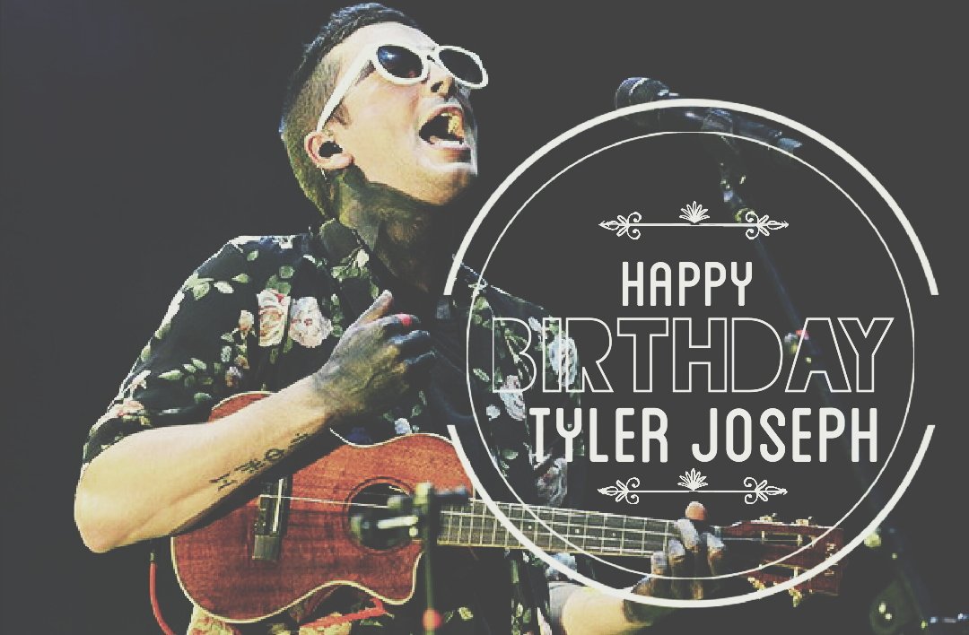 Happy 27th Birthday Tyler Joseph.
Thank you for being you and here\s to another year of living, have a good one. 