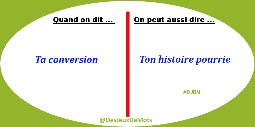 DesJeuxDeMots's tweet photo. Quand on dit : "TA CONVERSION", on peut aussi dire : "TON HISTOIRE POURRIE".
#DJDM #DesJeuxDeMots https://t.co/bX9RYJcfP7