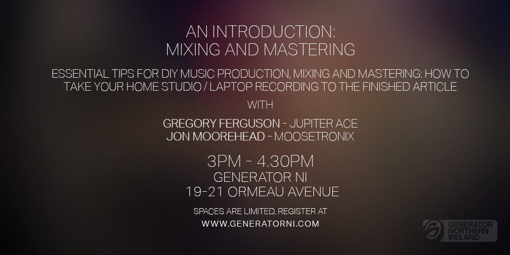 moosetronix's tweet photo. Tomorrow, 3pm!
Introduction to Mixing &amp; Mastering with @jupiterace &amp; myself at @GeneratorNI 
Looking forward to it! https://t.co/nWZ8kBW8BW