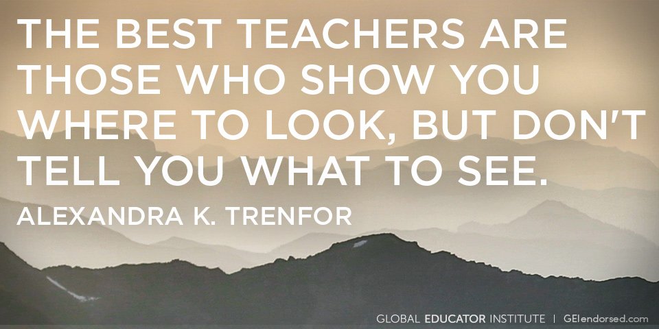 "The best teachers are those who show you where to look, but don't tell you what to see."  buff.ly/1Q8wP8e