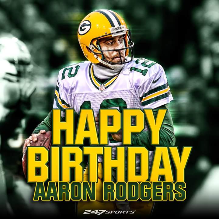   happy birthday Aaron Rodgers!        