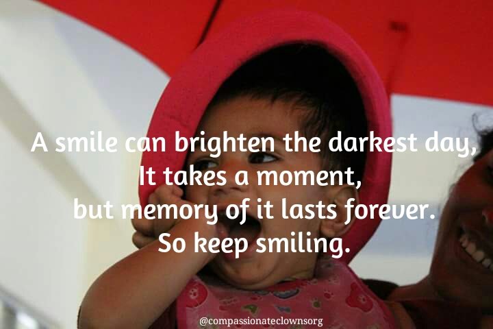 Keep smiling. 
#compassionateclowns 
#Smilingwidgets 
#LoveCompassionLaughter