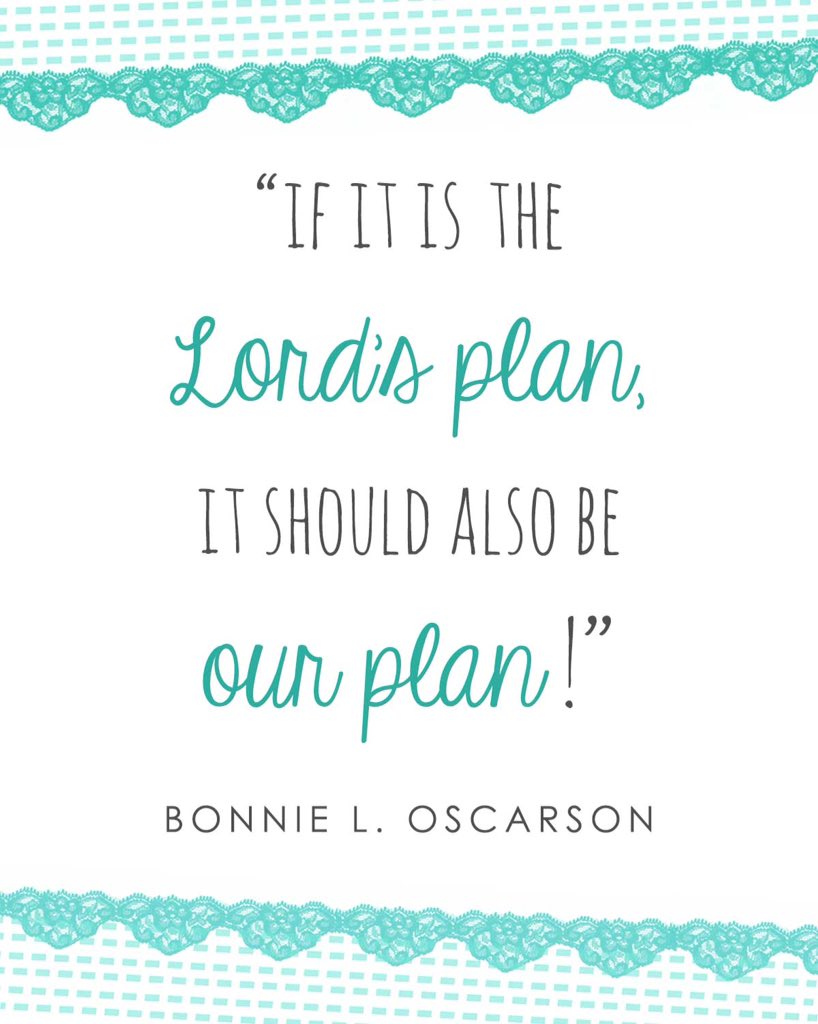 "If it is the Lord's plan. It should also be our plan."
Bonnie L Oscarson