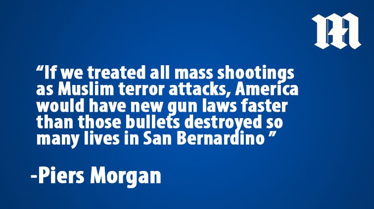 .<a href="/piersmorgan/">Piers Morgan</a>: Let's give EVERY mass shooter an Arabic name dailym.ai/1RqazYC