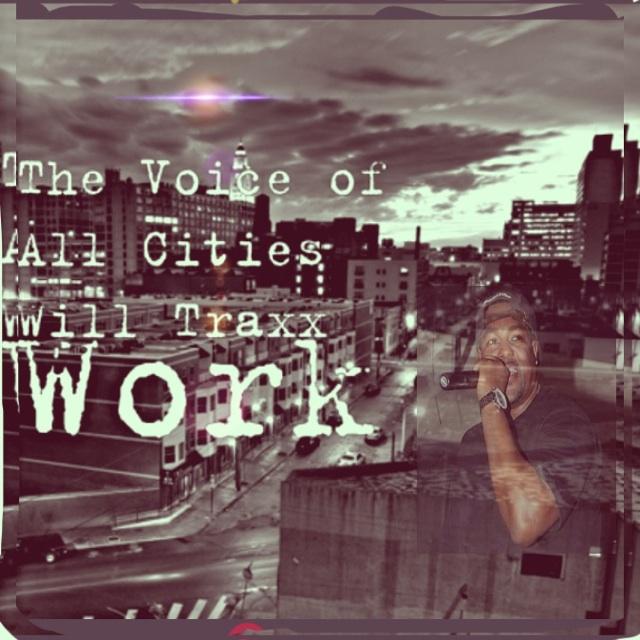 REQUEST MY NEW SINGLE "WORK" ON YOUR RADIO STATIONS HIT MY WEB WILLTRAXX.COM