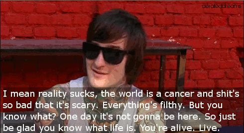 Advice from Mitch Lucker. "You're Alive. Live."