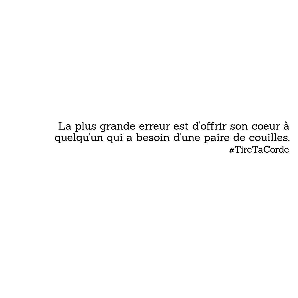 Tire Ta Corde La Plus Grande Erreur Est D Offrir Son Coeur A Quelqu Un Qui A Besoin D Une Paire De Couilles Tiretacorde Citation T Co 9w7oty1nvu Twitter Tire Ta Corde La Plus Grande Erreur Est D Offrir Son Coeur A Quelqu Un Qui A Besoin D Une Paire De Couilles Tiretacorde Citation T Co 9w7oty1nvu Twitter