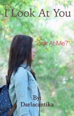 'I look at you' w.tt/1lFA8bB on #Wattpad @Darlacantika w.tt/1HO2n2a