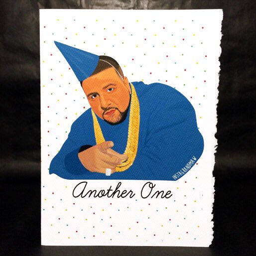  I thought this DJ Khaled birthday card was appropriate for your bday. Happy Bday!  