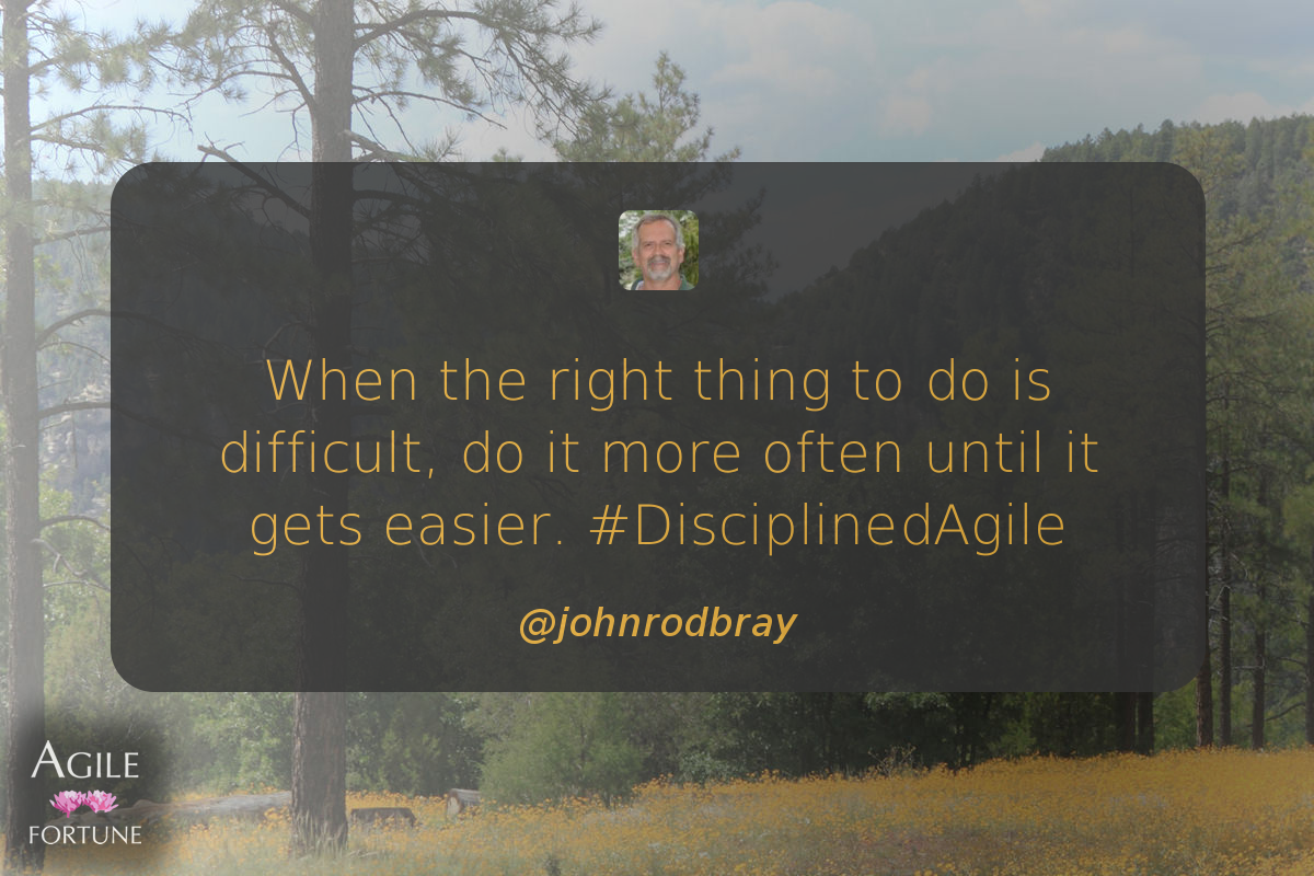 AgileFortune's tweet photo. When the right thing to do is difficult, do it more often until it gets easier. #DisciplinedAgile ^ @johnrodbray https://t.co/JngEKPRBbP