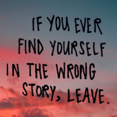 JoleeneDesR's tweet photo. I absolutely LOVE this. "If you ever find yourself in the wrong story, leave." #quote #TakeYourVoiceBack https://t.co/nIL5bjZiiE
