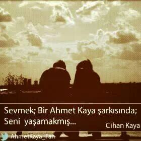 Sevmek bir Ahmet Kaya şarkısında seni yaşamakmış...

Cihan Kaya