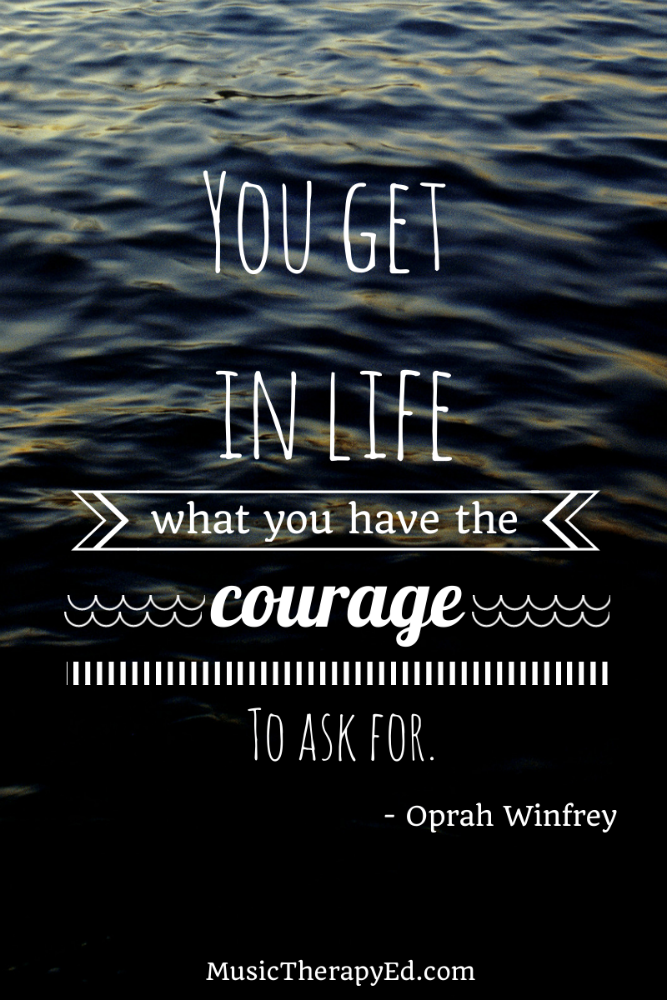 MusicTherapyEd's tweet image. You get in life what you have the courage to ask for. ~Oprah