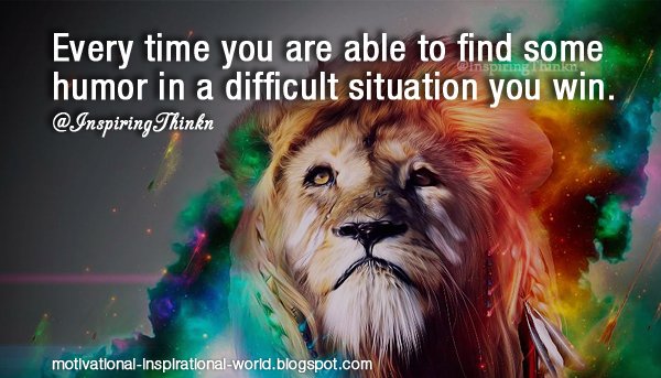 InspiringThinkn's tweet photo. Every time you are able to find some humor in a difficult situation you win. Unk https://t.co/Yt7vZalZbL