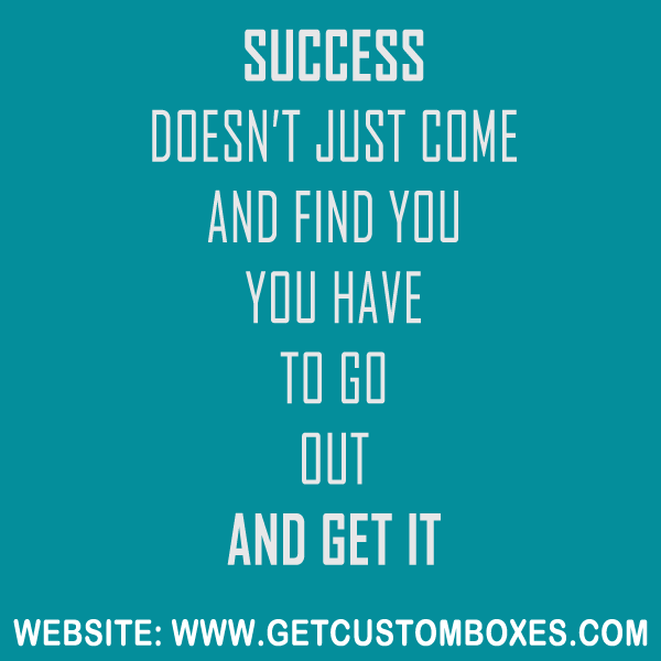GetCustomBoxes's tweet image. Success doesn&apos;t just come and fine you. You have to go out and get it.

#GetCustomBoxes